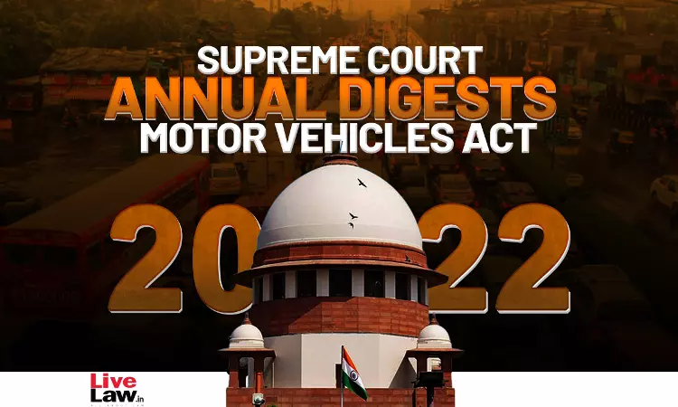 Supreme Court Annual Digest 2022- Motor Vehicles Act Supreme Court Annual Digest 2022- Motor Vehicles Act