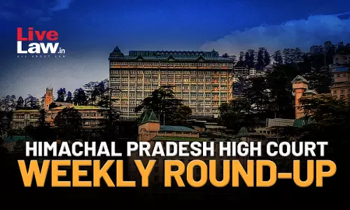 Himachal Pradesh High Court Weekly Round-Up: January 9 to January 15, 2023
