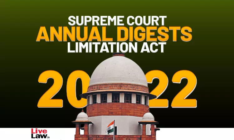Supreme Court Annual Digest 2022- Limitation Act Supreme Court Annual Digest 2022- Limitation Act