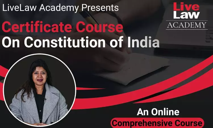 LiveLaw Academy’s Certificate Course on Constitution of India - Edition II LiveLaw Academy’s Certificate Course on Constitution of India - Edition II