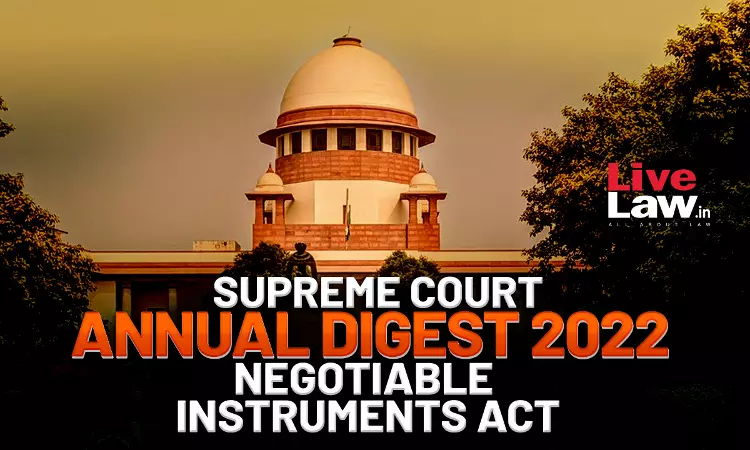 Supreme Court Annual Digest 2022- Negotiable Instruments Act Supreme Court Annual Digest 2022- Negotiable Instruments Act