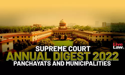 Supreme Court Annual Digest 2022- Panchayats And Municipalities