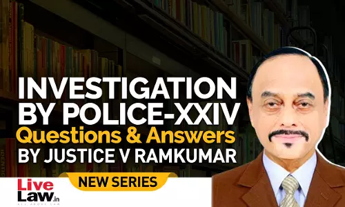 Questions & Answers By Justice V. Ramkumar- Investigation By Police- PART XXIV