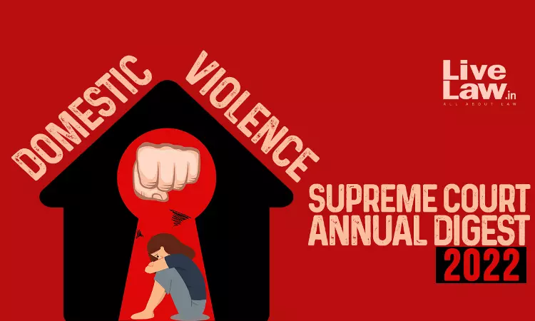 Supreme Court Annual Digest 2022- Domestic Violence Act, 2005 Supreme Court Annual Digest 2022- Domestic Violence Act, 2005
