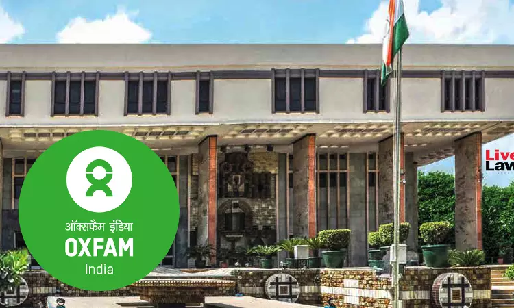 Delhi High Court Seeks Centre’s Response On Oxfam India’s Plea Seeking Renewal Of FCRA Registration Delhi High Court Seeks Centre’s Response On Oxfam India’s Plea Seeking Renewal Of FCRA Registration