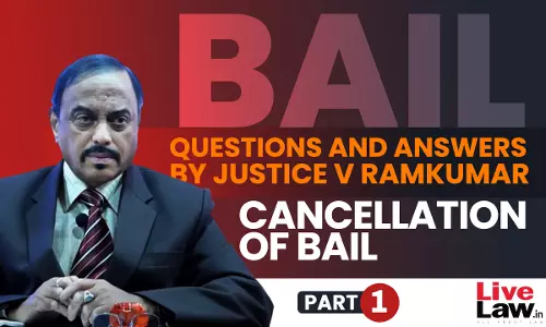 [BAIL] Questions & Answers By Justice V. Ramkumar-Cancellation Of Bail-PART-I