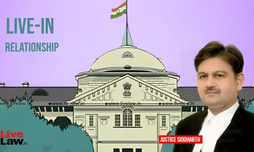 Indian Society Doesn’t Recognise Live-In Relation As Acceptable, Difficult For Woman To Live Alone After It Breaks: Allahabad HC