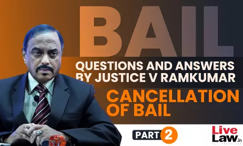 [BAIL] Questions & Answers By Justice V. Ramkumar-Cancellation Of Bail-PART-II