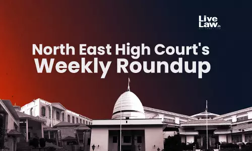 North East High Courts Weekly Roundup [February 20 - February 26, 2023]