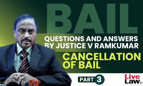 [BAIL] Questions & Answers By Justice V. Ramkumar-Cancellation Of Bail-PART-III