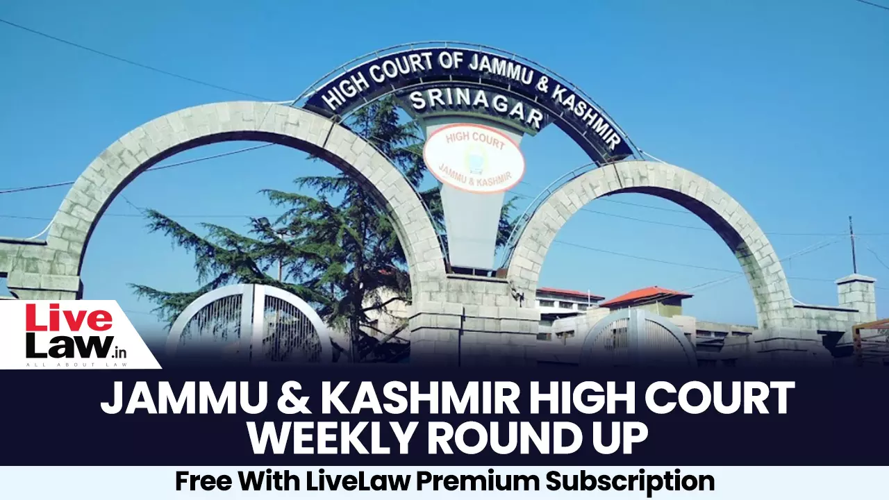 Jammu and Kashmir and Ladakh High Court Weekly Roundup 10th August - 17th August 2026 Jammu and Kashmir and Ladakh High Court Weekly Roundup 10th August - 17th August 2026