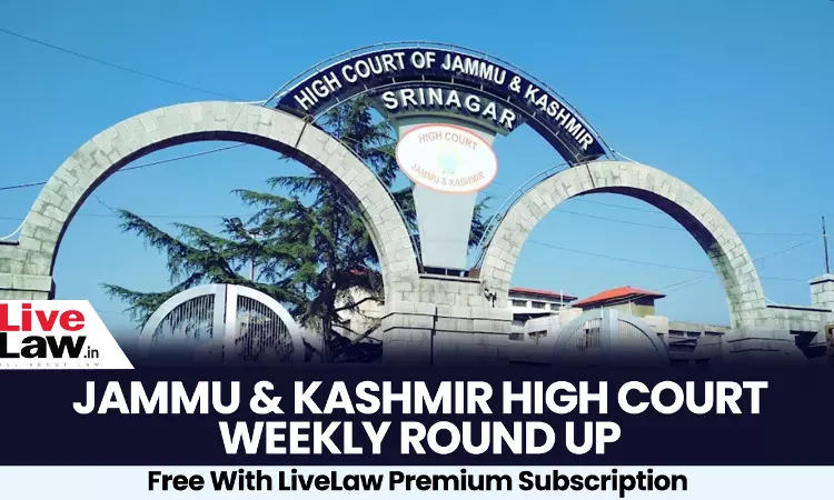 Jammu and Kashmir and Ladakh High Court Weekly Roundup 10th August - 17th August 2026 Jammu and Kashmir and Ladakh High Court Weekly Roundup 10th August - 17th August 2026