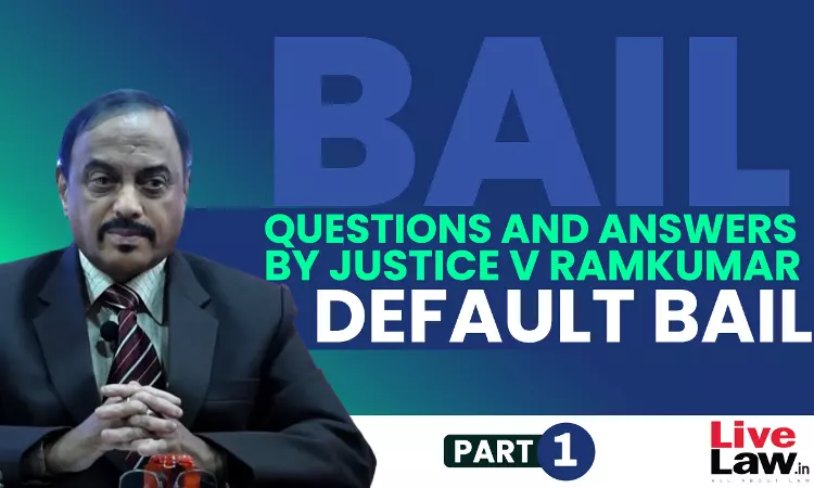[BAIL] Questions & Answers By Justice V. Ramkumar-Default Bail-PART-I