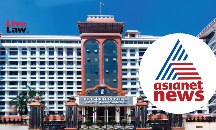 News Channel Not Criminally Liable For Merely Airing Press Conference Containing Defamatory Words: Kerala High Court Grants Relief To Asianet News Channel Not Criminally Liable For Merely Airing Press Conference Containing Defamatory Words: Kerala High Court Grants Relief To Asianet
