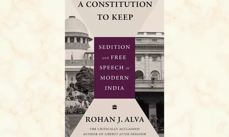Book Release: “A Constitution To Keep: Sedition And Free Speech In Modern India” By Adv. Rohan J. Alva [15th March]
