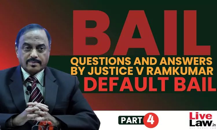 [BAIL] Questions & Answers By Justice V. Ramkumar-Default Bail-PART-IV