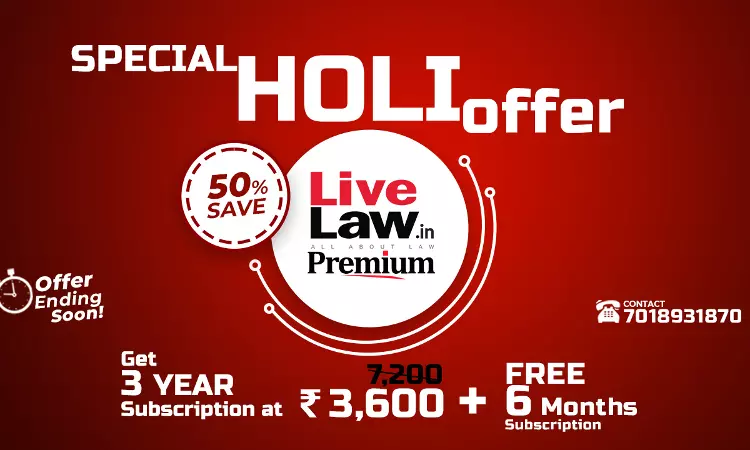 LiveLaw Brings To You Special Holi Offer: Get 3 Years Premium subscription At INR 3600 + GST And Get 6 Months Subscription Free! LiveLaw Brings To You Special Holi Offer: Get 3 Years Premium subscription At INR 3600 + GST And Get 6 Months Subscription Free!