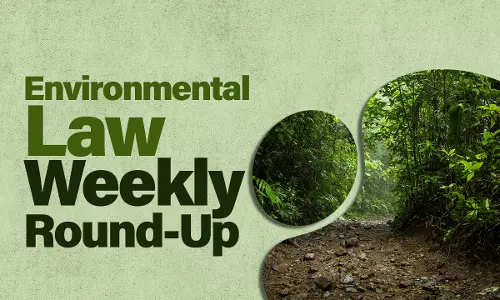 Environmental Law Weekly Round-Up [15 July- 21 July, 2023]
