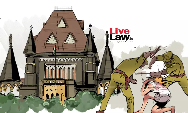 Custodial Torture Not Official Duty: Bombay Hight Court Directs Sessions Court To Enhance Charges Against Police Officers From Hurt To Murder Custodial Torture Not Official Duty: Bombay Hight Court Directs Sessions Court To Enhance Charges Against Police Officers From Hurt To Murder
