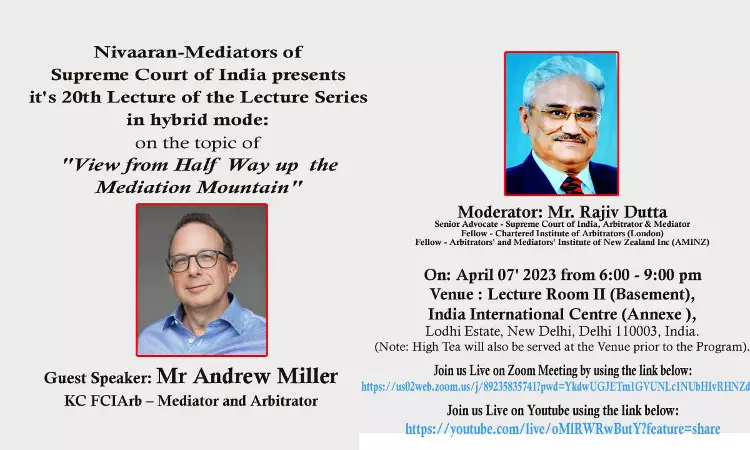 Nivaaran -Mediators Of Supreme Court Of India: 20th Lecture On View From Halfway Up The Mediation Mountain [7th April]