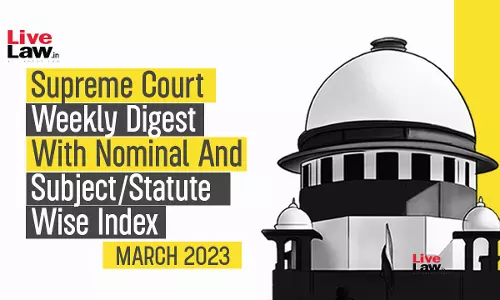 Supreme Court Weekly Digest With Nominal And Subject/Statute Wise Index (Citations 211 - 242) [March 20 – 26, 2023]