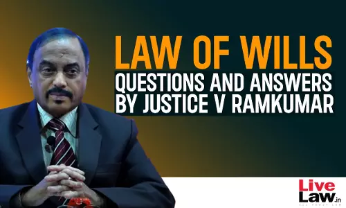 “Law Of Wills”- Questions & Answers By Justice V Ramkumar [Part-I]