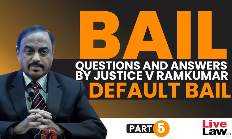 [BAIL] Questions & Answers By Justice V. Ramkumar-Default Bail-PART-V