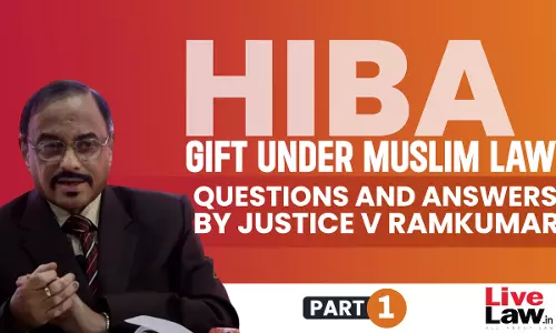 Hiba: Gift Under Muslim Law- Questions & Answers By Justice V Ramkumar [Part-I]