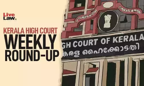 Kerala High Court Weekly Round-Up: April 3 To April 9