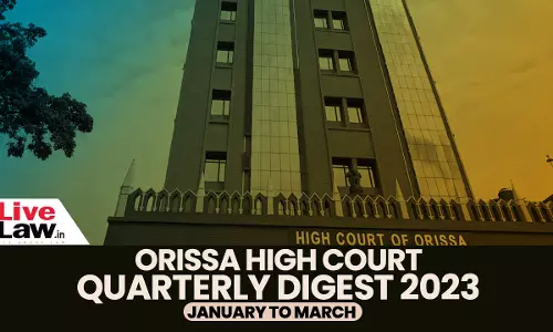 Orissa High Court Quarterly Digest: January-March, 2023 Orissa High Court Quarterly Digest: January-March, 2023