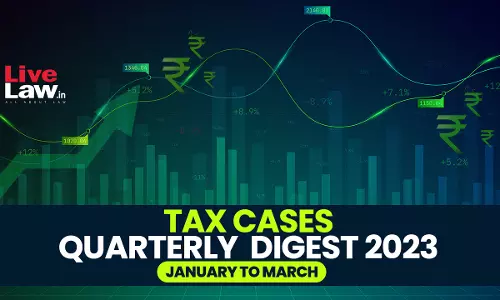 Quarterly Digest Of Tax Cases: January-March, 2023 Quarterly Digest Of Tax Cases: January-March, 2023