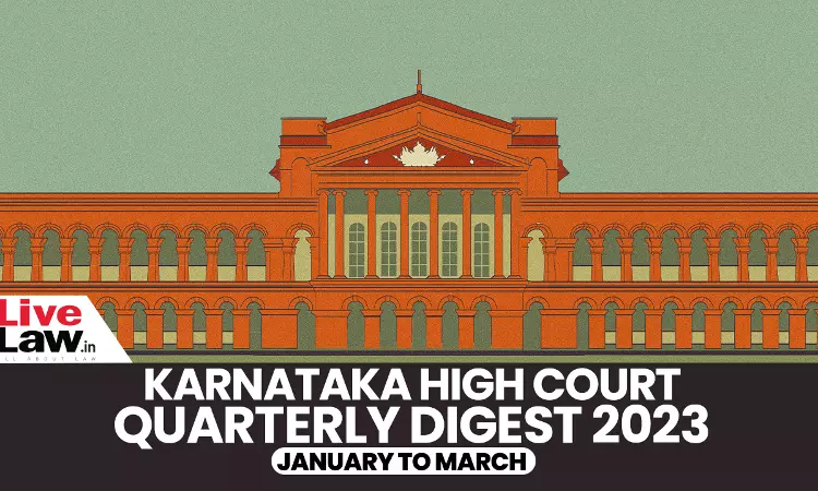 Karnataka High Court Quarterly Digest: January To March, 2023 [Citations: 1-133]