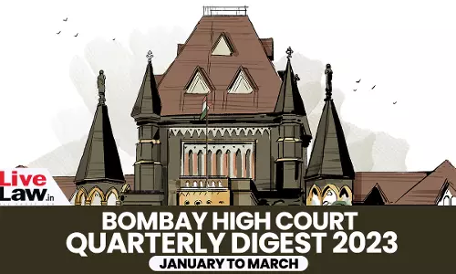 Bombay High Court Quarterly Digest: January To March 2023 Bombay High Court Quarterly Digest: January To March 2023