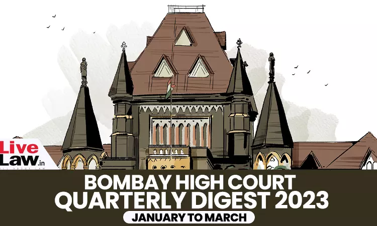 Bombay High Court Quarterly Digest: January To March 2023 Bombay High Court Quarterly Digest: January To March 2023