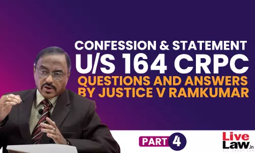 “Confession” And “Statement” Under Section 164 CrPC- Questions & Answers By Justice V. Ramkumar [Part-IV]