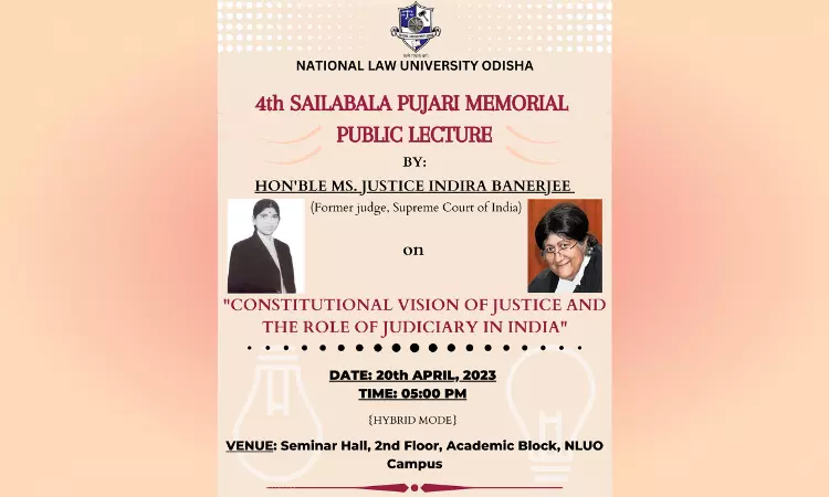 NLUO: 4th Sailabala Pujari Memorial Public Lecture On Constitutional Vision Of Justice And Role of Judiciary In India by Justice (Retd.) Indira Banerjee [20th April, 2023]