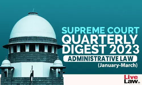 Supreme Court Quarterly Digest On ADMINISTRATIVE LAW  [Jan – Mar, 2023]