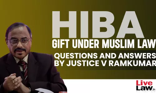 Hiba: Gift Under Muslim Law- Questions & Answers By Justice V Ramkumar [Part-VI]