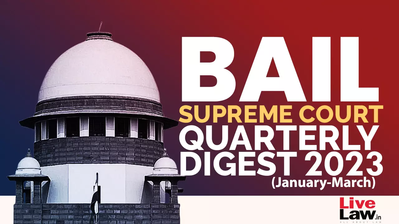 Supreme Court Quarterly Digest 2023 On BAIL [January To March, 2023]