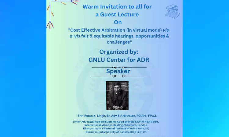 GNLU: Lecture On “Cost-Effective Arbitration Vis-A-Vis Fair & Equitable Hearings, Opportunities & Challenges”