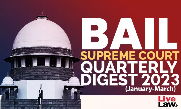 Supreme Court Quarterly Digest 2023 On BAIL [January To March, 2023]