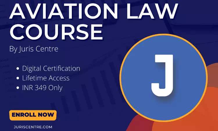 [Advt] Juris Centre: Online Certificate Course On Aviation Law: INR 349 Only! Enroll Now