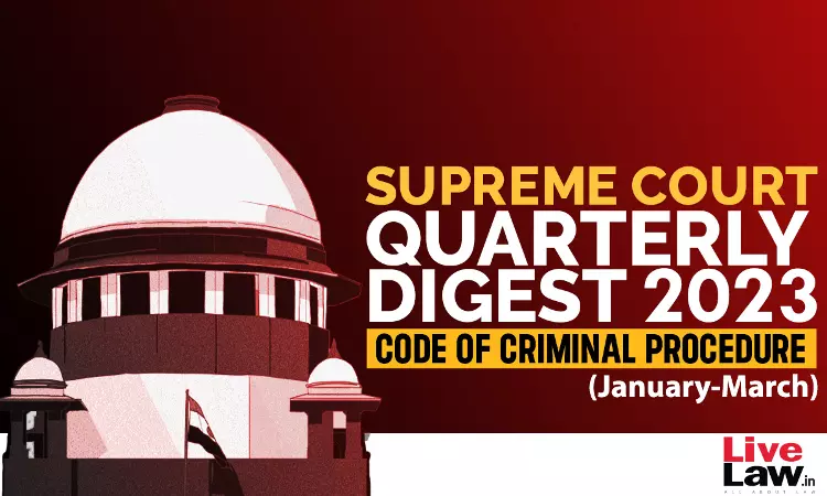 Supreme Court Quarterly Digest On Code Of Criminal Procedure  [Jan – Mar, 2023]