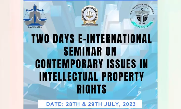 Two Days E- International Seminar On Contemporary Issues In Intellectual Property Rights [28th & 29th July, 2023]