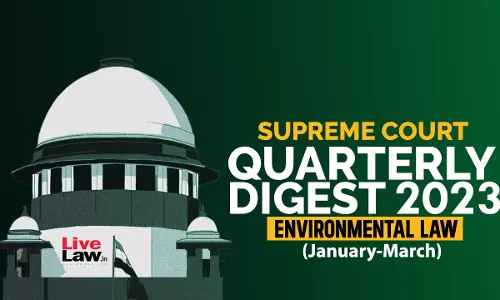 Supreme Court Quarterly Digest On Environmental Law [Jan - March, 2023]
