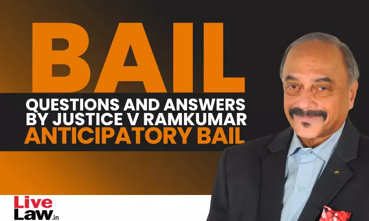 [BAIL] Questions & Answers By Justice V. Ramkumar- Anticipatory Bail [Part-VII]