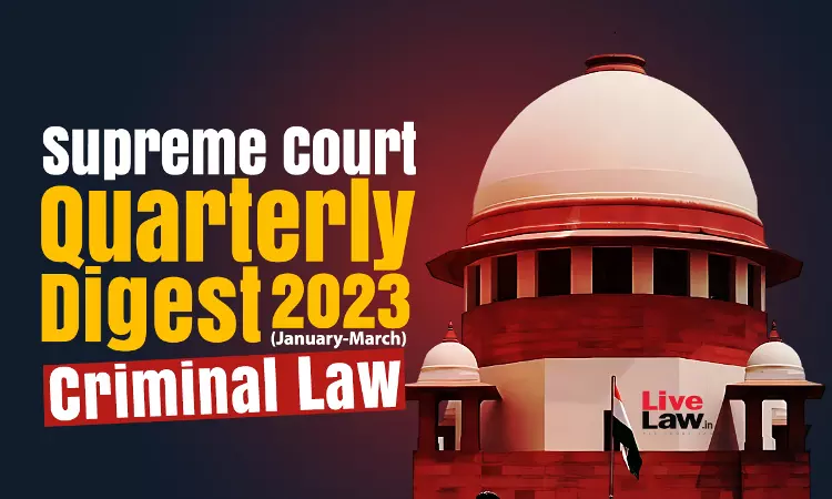 Supreme Court Quarterly Criminal Law Digest [Jan – Mar 2023]