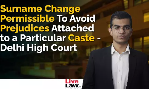 Surname Change Permissible To Avoid Prejudices Attached to a Particular Caste