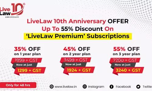 LiveLaw 10th Anniversary Offer - Upto 55% Discount On LiveLaw Premium Subscription [Only For 48 Hours]
