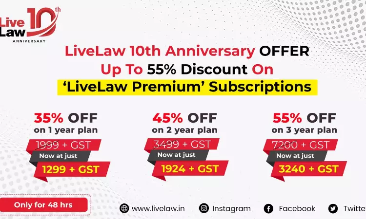LiveLaw 10th Anniversary Offer - Upto 55% Discount On LiveLaw Premium Subscription [Only For 48 Hours]